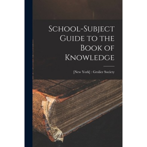 (영문도서) School-subject Guide to the Book of Knowledge Paperback, Hassell Street Press, English, 9781014809551