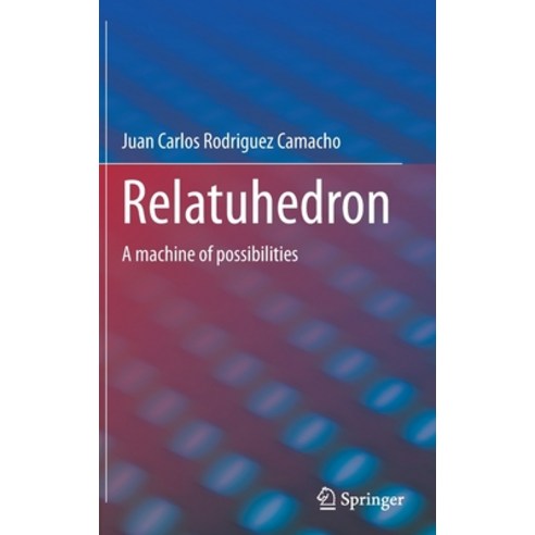 (영문도서) Relatuhedron: A machine of possibilities Hardcover, Springer, English, 9783030872076
