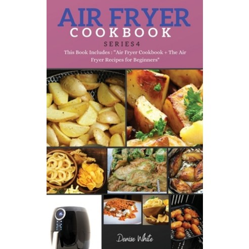 AIR FRYER COOKBOOK series4: This Book Includes: "Air Fryer Cookbook + The Air Fryer Recipes For Begi... Hardcover, Mikcorp Ltd., English, 9781802163131