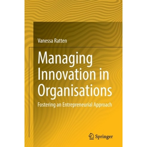 (영문도서) Managing Innovation in Organisations: Fostering an Entrepreneurial Approach Paperback, Springer, English, 9789811931024