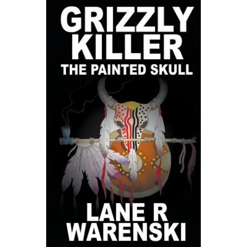 (영문도서) Grizzly Killer: The Painted Skull Paperback, Wolfpack Publishing, English, 9781641199117