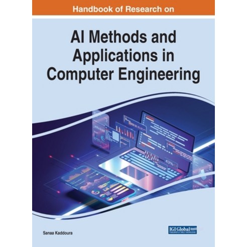 (영문도서) Handbook of Research on AI Methods and Applications in Computer Engineering Hardcover, IGI Global, English, 9781668469378