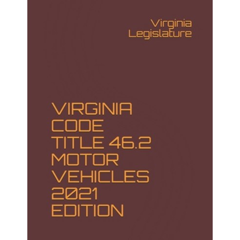 Virginia Code Title 46.2 Motor Vehicles 2021 Edition Paperback, Independently Published, English, 9798594119017