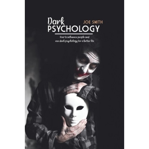 Dark Psychology: How To Influence People And Use Dark Psychology For A Better Life Paperback, Joe Smith, English, 9781802160086