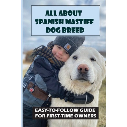 (영문도서) All About Spanish Mastiff Dog Breed: Easy-To-Follow Guide For First-Time Owners: Most Popular... Paperback, Independently Published, English, 9798452184577