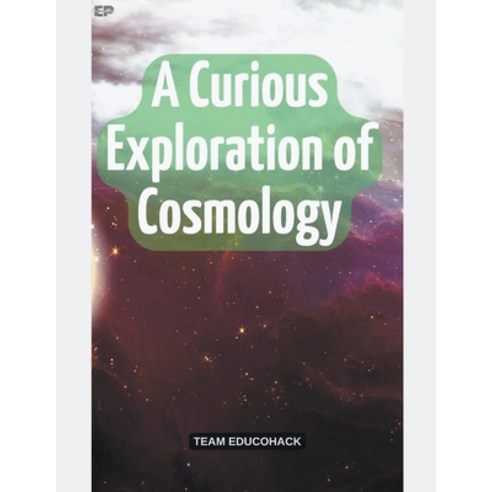(영문도서) A Curious Exploration of Cosmology Paperback, Educohack Press, English, 9798223649113