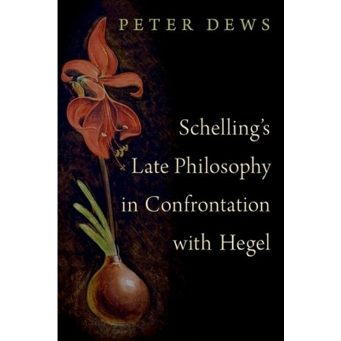 (영문도서) Schelling''s Late Philosophy in Confrontation with Hegel Hardcover, Oxford University Press, USA, English, 9780190069124