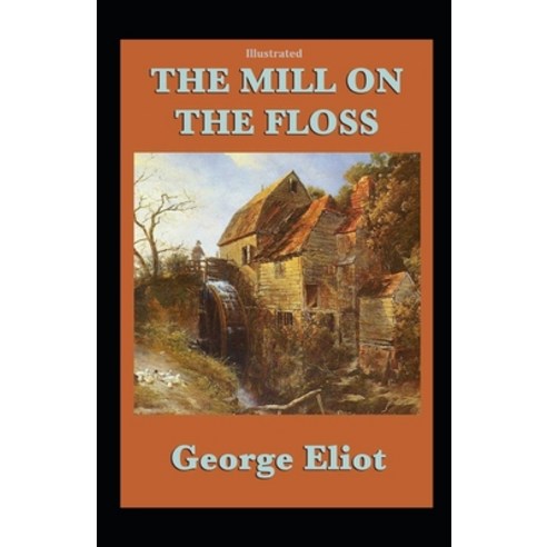 The Mill on the Floss illustrated Paperback, Independently Published