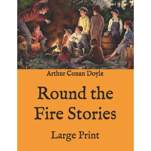 Round the Fire Stories: Large Print Paperback, Independently Published, English, 9798576955046