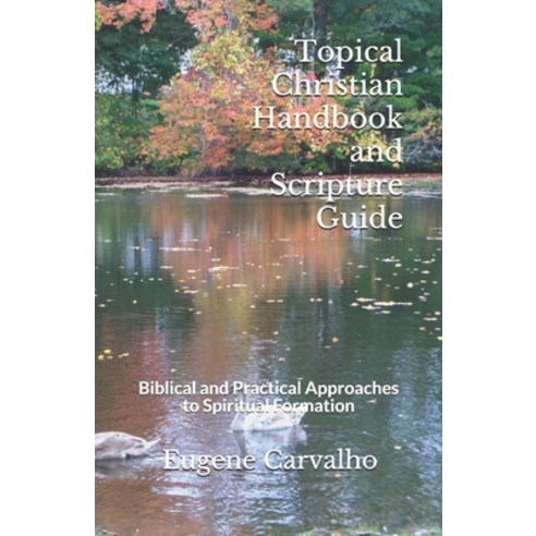 Topical Christian Handbook and Scripture Guide: Biblical and Practical Approaches to Spiritual Forma... Paperback, Independently Published, English, 9781799120971