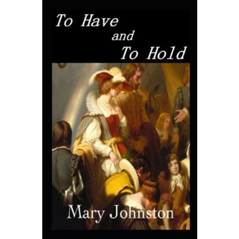 To Have and To Hold Illustrated Paperback, Independently Published, English, 9798694717960