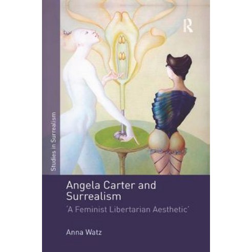 (영문도서) Angela Carter and Surrealism: A Feminist Libertarian Aesthetic Paperback, Routledge, English, 9780367140281