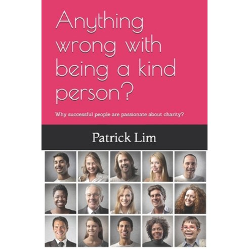 Anything wrong with being a kind person?: Why successful people are passionate about charity? Paperback, Independently Published