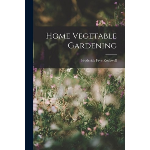 (영문도서) Home Vegetable Gardening Paperback, Legare Street Press, English, 9781016665742