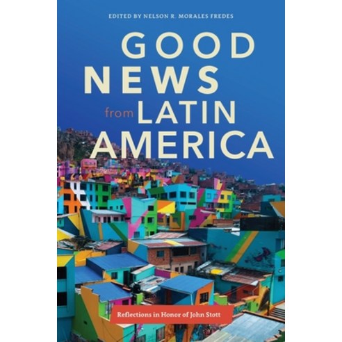 (영문도서) Good News from Latin America: Reflections in Honor of John Stott Paperback, Langham Global Library, English, 9781839739286