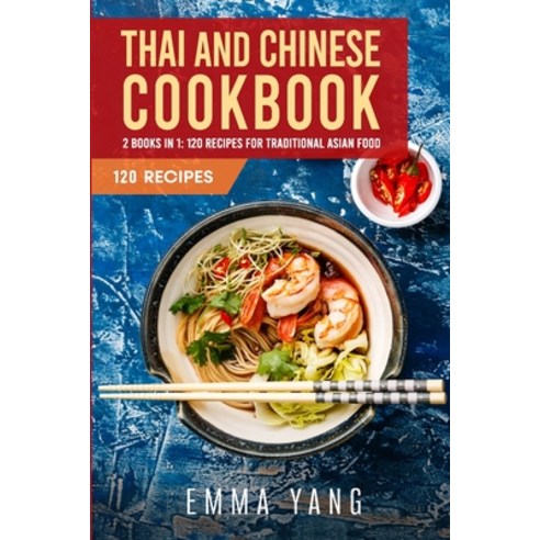 (영문도서) Thai And Chinese Cookbook: 2 Books In 1: 120 Recipes For Traditional Asian Food Paperback, Independently Published, English, 9798799766153
