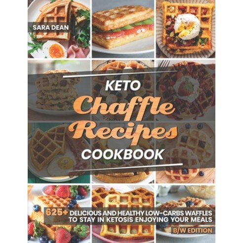 Keto Chaffle Recipes Cookbook: 625+ Delicious and Healthy Low-Carbs Waffles to Stay in Ketosis Enjoy... Paperback, Amazon Digital Services LLC..., English, 9798735622147