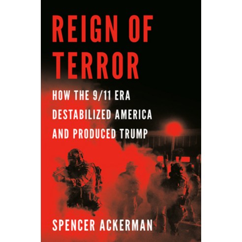 Reign of Terror: How the 9/11 Era Destabilized America and Produced Trump Hardcover, Viking, English, 9781984879776