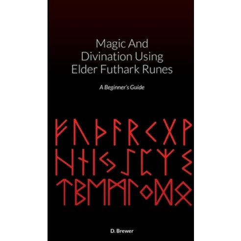 (영문도서) Magic And Divination Using Elder Futhark Runes: A Beginner''s Guide Paperback, Lulu.com, English, 9781471078064