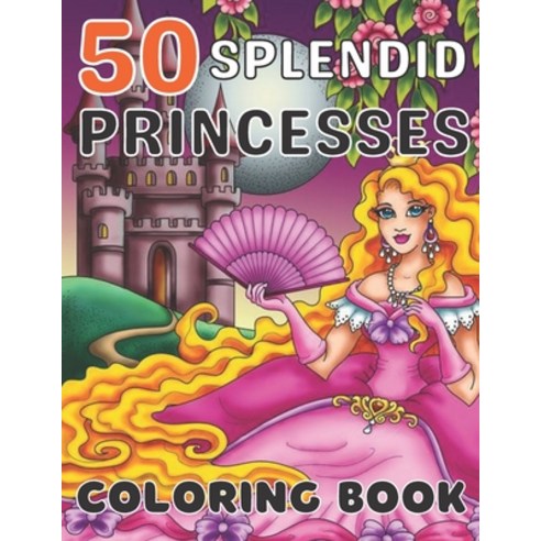 50 Splendid Princesses Coloring Book: A princess coloring book with 50 fictional and some fairytale ... Paperback, Independently Published, English, 9798712742158