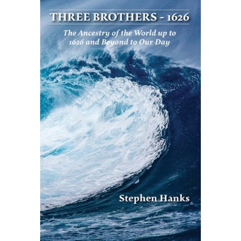 Three Brothers - 1626: The Ancestry of the World up to 1626 and Beyond to Our Day Paperback, Stephen Hanks, English, 9781736678602