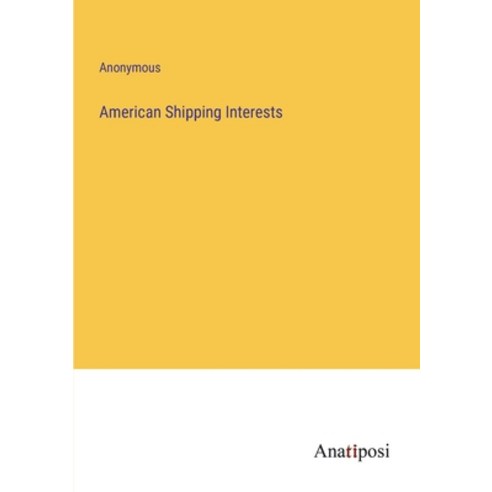 (영문도서) American Shipping Interests Paperback, Anatiposi Verlag, English, 9783382162641