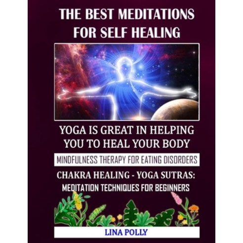 The Best Meditations For Self Healing: Yoga Is Great In Helping You To Heal Your Body: Mindfulness T... Paperback, Independently Published, English, 9798597437521