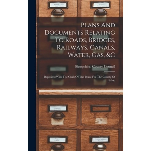 (영문도서) Plans And Documents Relating To Roads Bridges Railways Canals Water Gas &c: Deposited W... Hardcover, Legare Street Press, English, 9781017818949