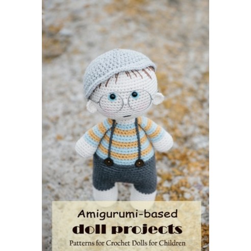 영문도서) Amigurumi-based doll projects: Patterns for Crochet