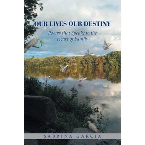 (영문도서) Our Lives Our Destiny: Poetry that Speaks to the Heart of Family Paperback, Xlibris Us, English, 9781669817406