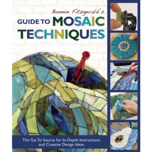 (영문도서) Bonnie Fitzgerald''s Guide to Mosaic Techniques: The Go-To Source for In-Depth I... Paperback, Trafalgar Square Books, English, 9781570767203