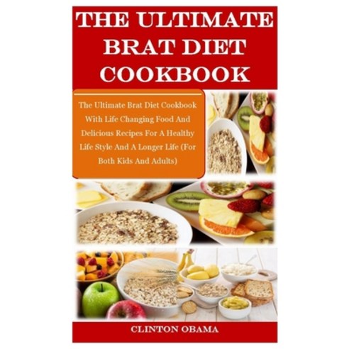 (영문도서) The Ultimate Brat Diet Cookbook: The Ultimate Brat Diet Cookbook With Life Changing Food And ... Paperback, Independently Published, English, 9798533447591