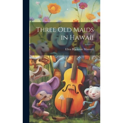 (영문도서) Three Old Maids in Hawaii Hardcover, Legare Street Press, English, 9781020364785