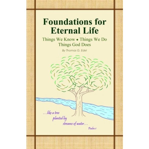(영문도서) Foundations for Eternal Life: Things We Know Things We Do Things God Does Paperback, Independently Published, English, 9798470272331