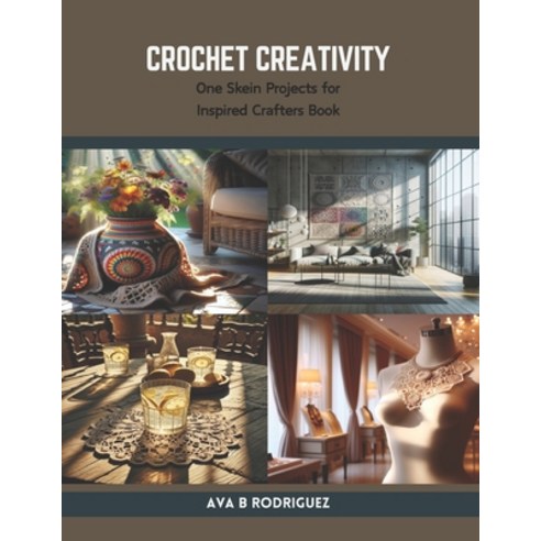 (영문도서) Crochet Creativity: One Skein Projects for Inspired Crafters Book Paperback, Independently Published, English, 9798875895302