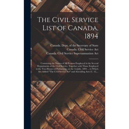 (영문도서) The Civil Service List of Canada 1894 [microform]: Containing the Names of All Persons Emplo... Hardcover, Legare Street Press, English, 9781013917042