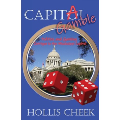 Capitol Gamble: Politics and Gaming Intrigue in the Mississippi Capitol Paperback, Write Services Press, English, 9781954373020