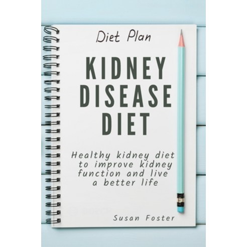 Kidney Disease Diet: Healthy kidney diet to improve kidney function and live a better life Paperback, Susan Foster, English, 9781802528817