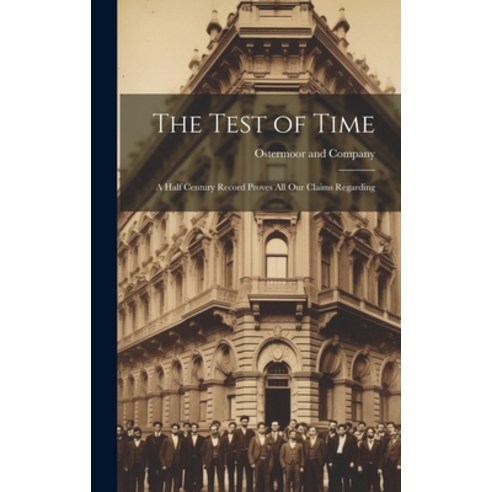 (영문도서) The Test of Time: A Half Century Record Proves all Our Claims Regarding Hardcover, Legare Street Press, English, 9781021099402