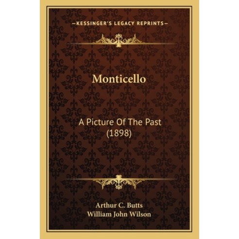 Monticello: A Picture Of The Past (1898) Paperback, Kessinger Publishing