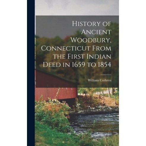 (영문도서) History of Ancient Woodbury Connecticut From the First Indian Deed in 1659 to 1854 Hardcover, Legare Street Press, English, 9781017432626