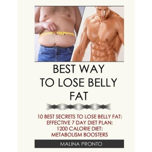 (영문도서) Best Way To Lose Belly Fat: 10 Best Secrets To Lose Belly Fat: Effective 7 Day Diet Plan: 120... Paperback, Independently Published, English, 9798543919705