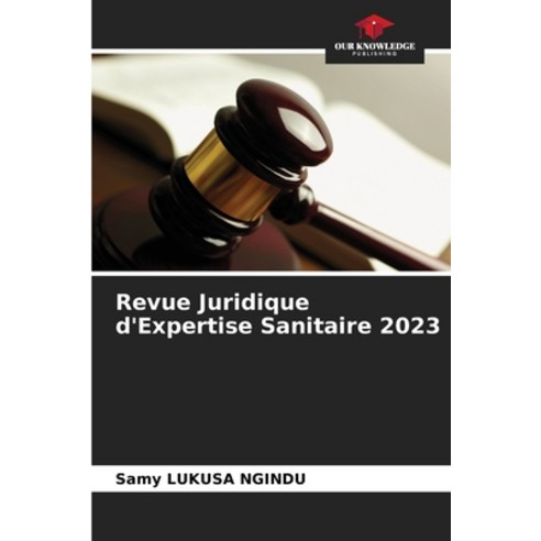 (영문도서) Revue Juridique d''Expertise Sanitaire 2023 Paperback, Our Knowledge Publishing, English, 9786206846864