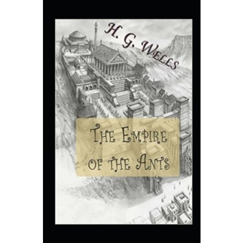 The Empire of the Ants Annotated Paperback, Independently Published, English, 9798711919988