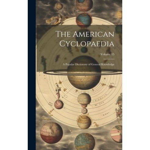 (영문도서) The American Cyclopaedia: A Dictionary of General Knowledge; Volume 15 Hardcover, Legare Street Press, English, 9781021156037