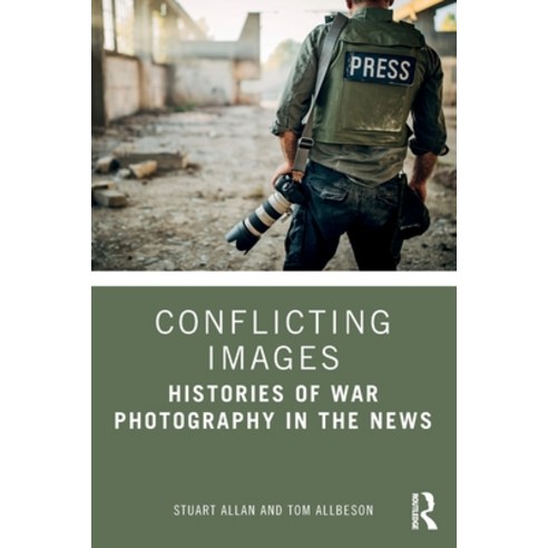 (영문도서) Conflicting Images: Histories of War Photography in the News Paperback, Routledge, English, 9780415618328