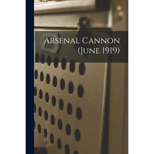 (영문도서) Arsenal Cannon (June 1919) Paperback, Legare Street Press, English, 9781014719522