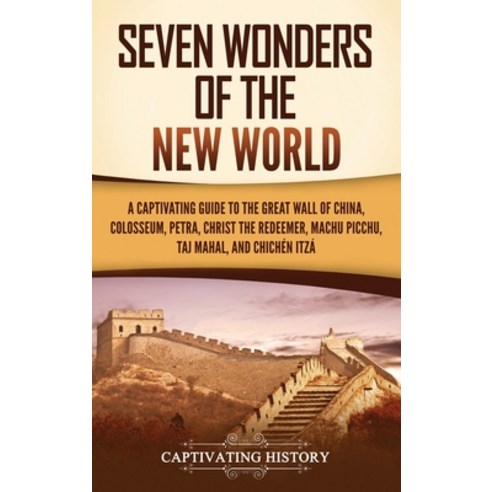 (영문도서) Seven Wonders of the New World: A Captivating Guide to the Great Wall of China Colosseum Pe... Hardcover, Captivating History, English, 9781637169094