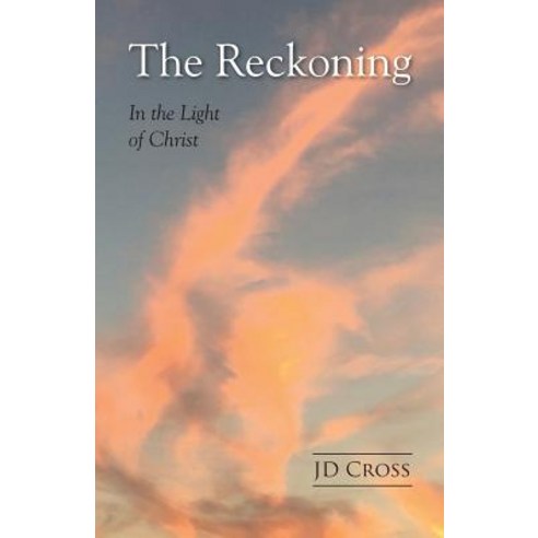 The Reckoning: In The Light Of Christ Paperback, Createspace Independent Publishing Platform