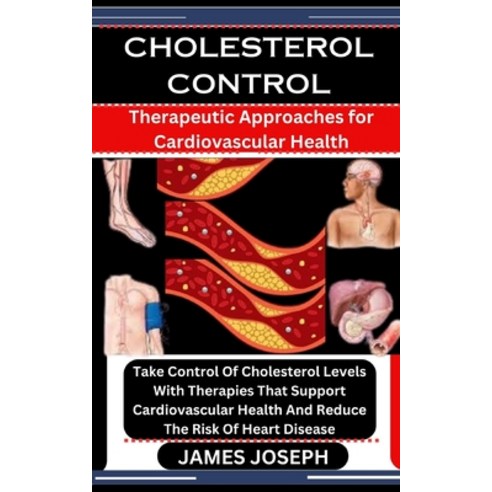 (영문도서) Cholesterol Control: Therapeutic Approaches for Cardiovascular Health: Take Control Of Choles... Paperback, Independently Published, English, 9798876834461